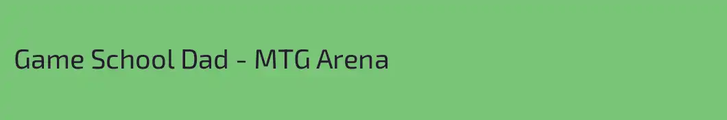 Game School Dad - MTG Arena
